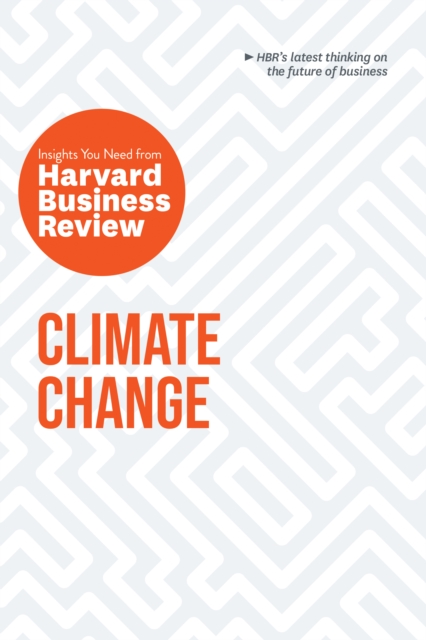 Climate Change: The Insights You Need from Harvard Business Review, Hardback Book