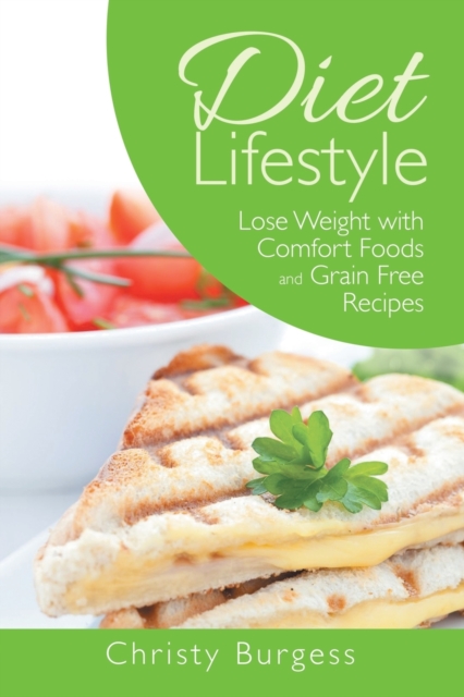 Diet Lifestyle : Lose Weight with Comfort Foods and Grain Free Recipes, Paperback / softback Book