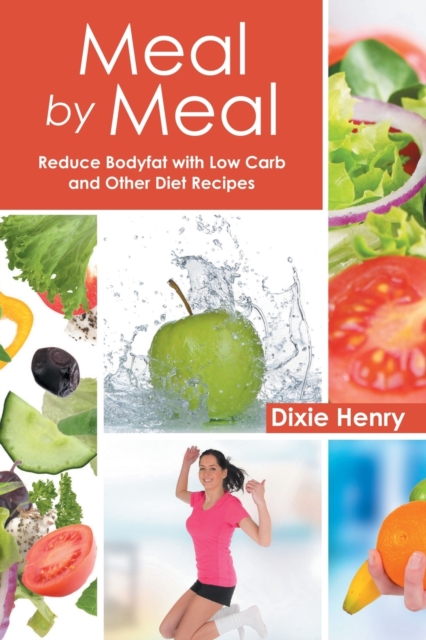 Meal by Meal : Reduce Bodyfat with Low Carb and Other Diet Recipes, Paperback / softback Book