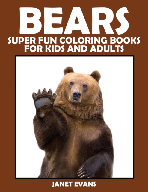 Bears : Super Fun Coloring Books for Kids and Adults, Paperback / softback Book