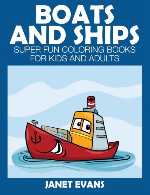 Boats and Ships : Super Fun Coloring Books for Kids and Adults, Paperback / softback Book