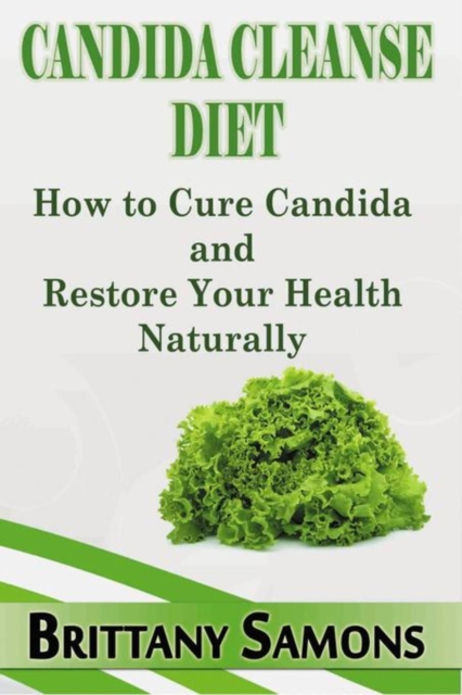 Candida Cleanse Diet : How to Cure Candida and Restore Your Health Naturally, EPUB eBook