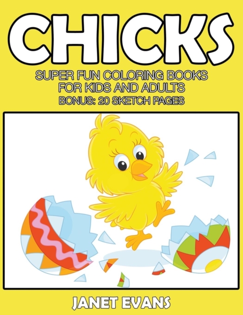 Chicks : Super Fun Coloring Books For Kids And Adults (Bonus: 20 Sketch Pages), Paperback / softback Book