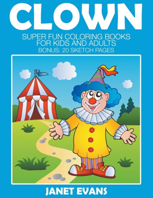 Clowns : Super Fun Coloring Books For Kids And Adults (Bonus: 20 Sketch Pages), Paperback / softback Book