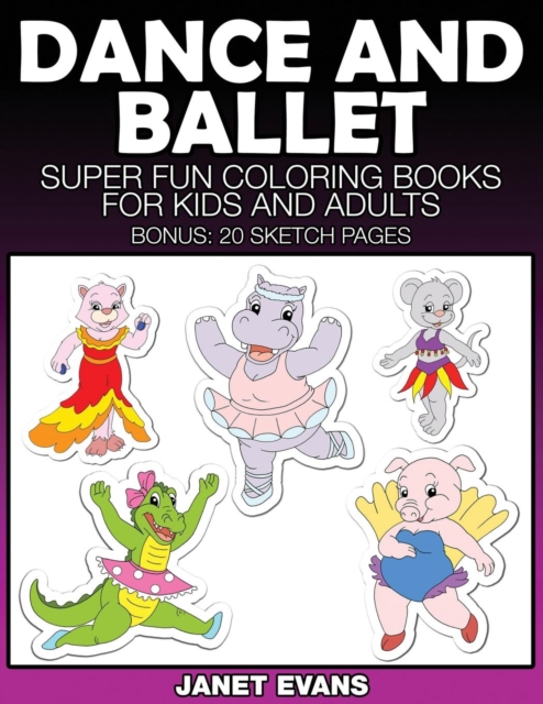 Dance and Ballet : Super Fun Coloring Books for Kids and Adults, Paperback / softback Book