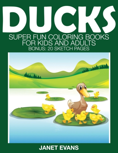 Ducks : Super Fun Coloring Books for Kids and Adults (Bonus: 20 Sketch Pages), Paperback / softback Book