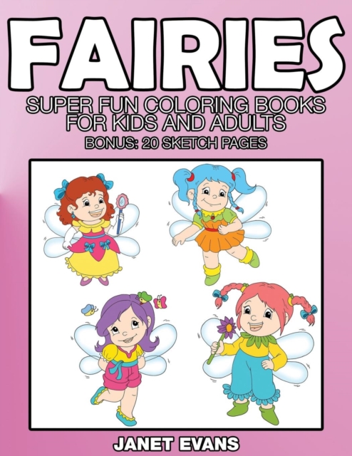 Fairies : Super Fun Coloring Books for Kids and Adults (Bonus: 20 Sketch Pages), Paperback / softback Book