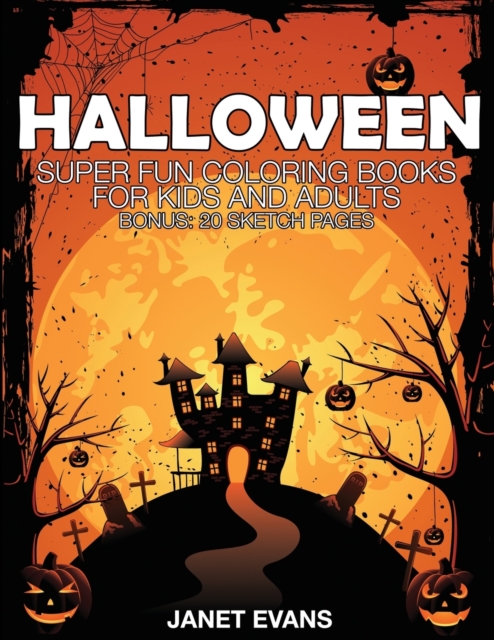 Halloween : Super Fun Coloring Books for Kids and Adults (Bonus: 20 Sketch Pages), Paperback / softback Book