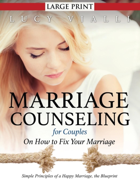 Marriage Counseling for Couples : On How to Fix Your Marriage (Large Print)_ Simple Principles of a Happy Marriage, the Blueprint, Paperback / softback Book