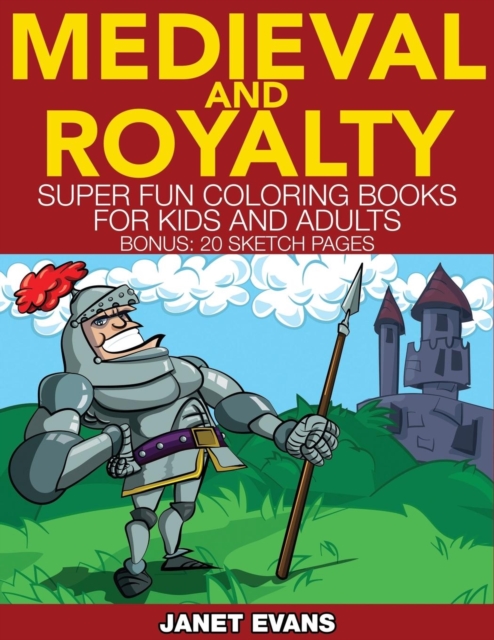 Medieval and Royalty : Super Fun Coloring Books for Kids and Adults (Bonus: 20 Sketch Pages), Paperback / softback Book