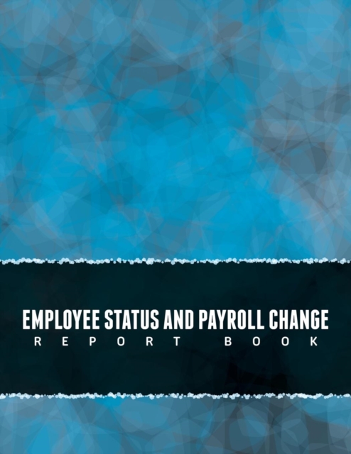 Employee Status and Payroll Change Report Book, Paperback / softback Book