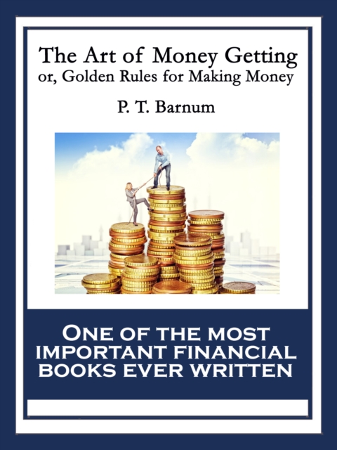 The Art of Money Getting : or, Golden Rules for Making Money, EPUB eBook