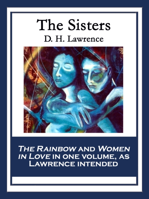 The Sisters : The Rainbow & Women in Love, EPUB eBook