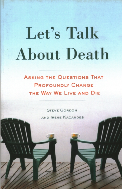 Let's Talk About Death : Asking the Questions that Profoundly Change the Way We Live and Die, Paperback / softback Book