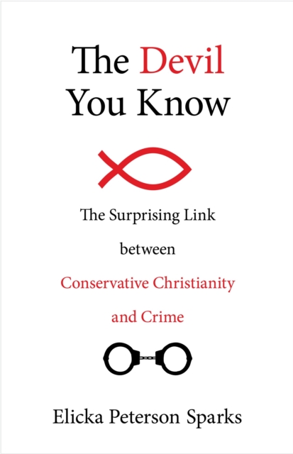The Devil You Know : The Surprising Link between Conservative Christianity and Crime, Hardback Book