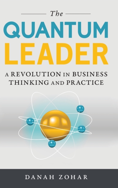 The Quantum Leader : A Revolution in Business Thinking and Practice, Hardback Book