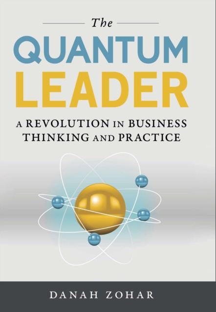The Quantum Leader : A Revolution in Business Thinking and Practice, EPUB eBook