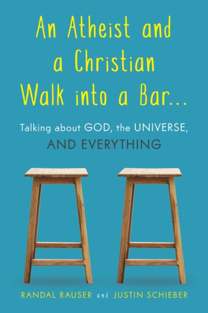 An Atheist and a Christian Walk into a Bar : Talking about God, the Universe, and Everything, EPUB eBook