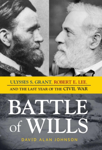 Battle of Wills : Ulysses S. Grant, Robert E. Lee, and the Last Year of the Civil War, EPUB eBook