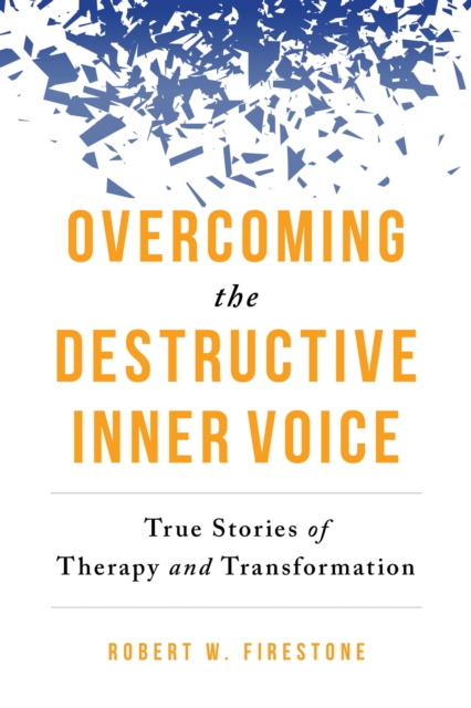 Overcoming the Destructive Inner Voice : True Stories of Therapy and Transformation, Paperback / softback Book