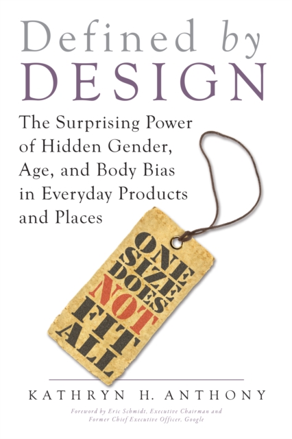 Defined by Design : The Surprising Power of Hidden Gender, Age, and Body Bias in Everyday Products and Places, Paperback / softback Book