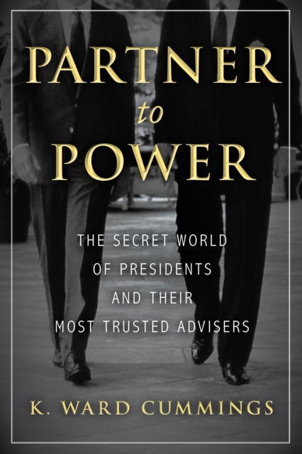 Partner to Power : The Secret World of Presidents and Their Most Trusted Advisers, Hardback Book