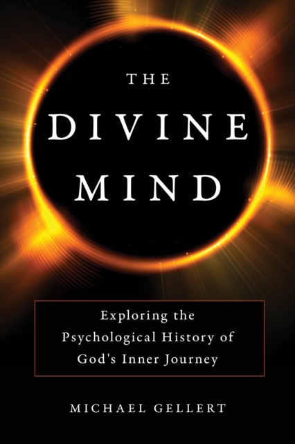 The Divine Mind : Exploring the Psychological History of God's Inner Journey, Hardback Book