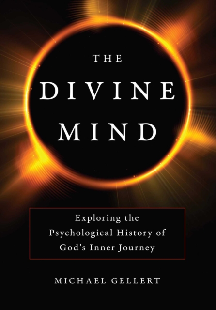 The Divine Mind : Exploring the Psychological History of God's Inner Journey, EPUB eBook