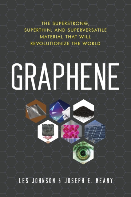 Graphene : The Superstrong, Superthin, and Superversatile Material That Will Revolutionize the World, Paperback / softback Book