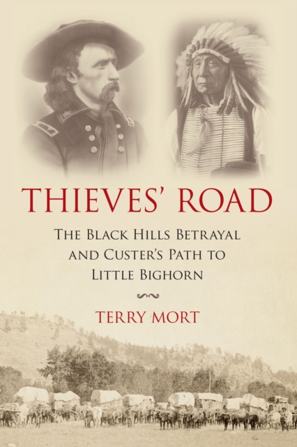 Thieves' Road : The Black Hills Betrayal and Custer's Path to Little Bighorn, Paperback / softback Book