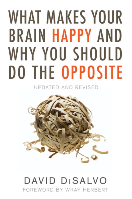 What Makes Your Brain Happy and Why You Should Do the Opposite : Updated and Revised, Paperback / softback Book