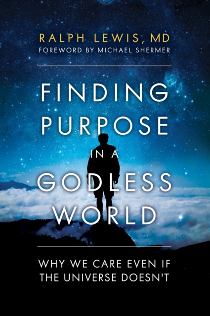 Finding Purpose in a Godless World : Why We Care Even If the Universe Doesn't, Hardback Book