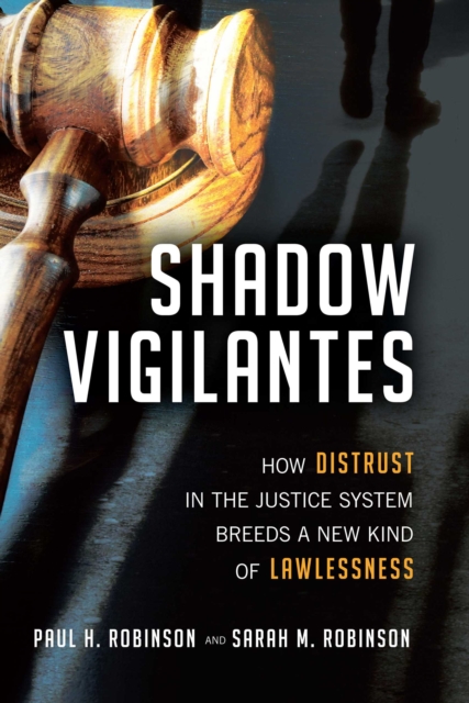 Shadow Vigilantes : How Distrust in the Justice System Breeds a New Kind of Lawlessness, EPUB eBook
