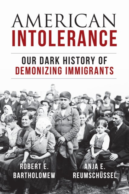 American Intolerance : Our Dark History of Demonizing Immigrants, Hardback Book