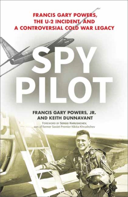 Spy Pilot : Francis Gary Powers, the U-2 Incident, and a Controversial Cold War Legacy, Hardback Book