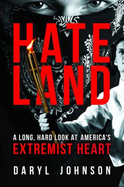Hateland : A Long, Hard Look at America's Extremist Heart, Hardback Book