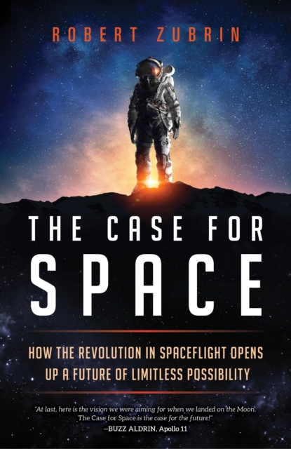 The Case for Space : How the Revolution in Spaceflight Opens Up a Future of Limitless Possibility, Hardback Book