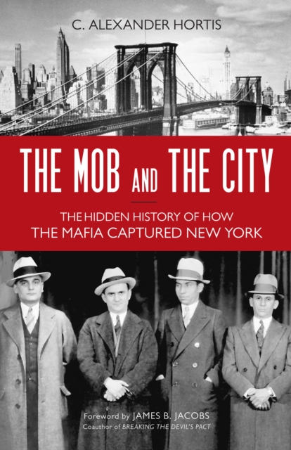 The Mob and the City : The Hidden History of How the Mafia Captured New York, Paperback / softback Book