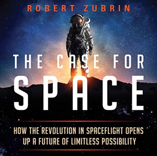 The Case for Space : How the Revolution in Spaceflight Opens Up a Future of Limitless Possibility, Downloadable audio file Book