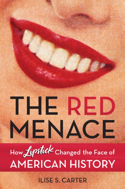 The Red Menace : How Lipstick Changed the Face of American History, Hardback Book