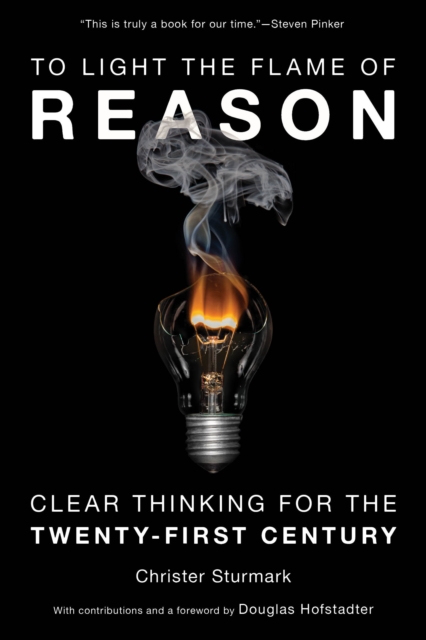 To Light the Flame of Reason : Clear Thinking for the Twenty-First Century, Hardback Book
