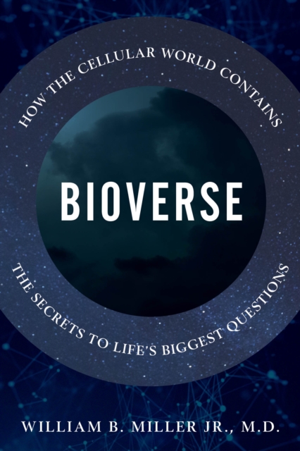 Bioverse : How the Cellular World Contains the Secrets to Life's Biggest Questions, Hardback Book