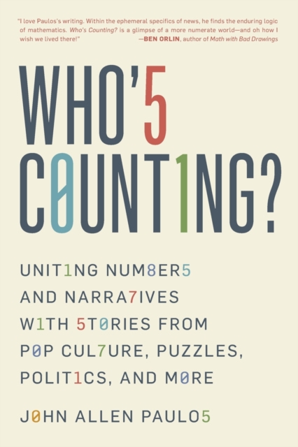 Who's Counting? : Uniting Numbers and Narratives with Stories from Pop Culture, Puzzles, Politics, and More, Paperback / softback Book