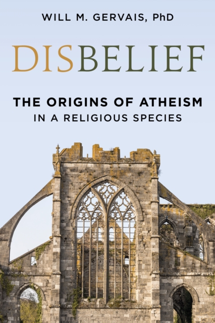 Disbelief : The Origins of Atheism in a Religious Species, Hardback Book