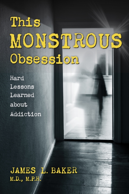 This Monstrous Obsession : Hard Lessons Learned about Addiction, Hardback Book