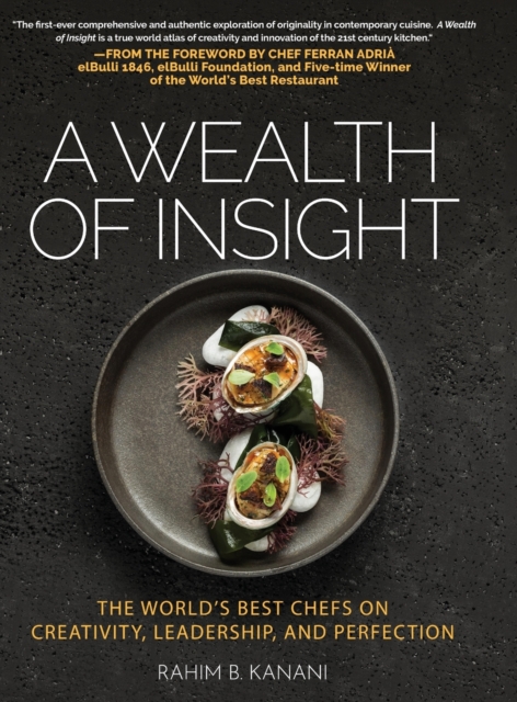 A Wealth of Insight : The World's Best Chefs on Creativity, Leadership and Perfection, Hardback Book