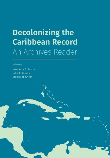 Decolonizing the Caribbean Record : An Archives Reader, Paperback / softback Book