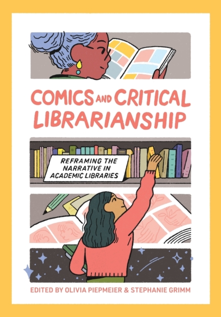 Comics and Critical Librarianship : Reframing the Narrative in Academic Libraries, Paperback / softback Book