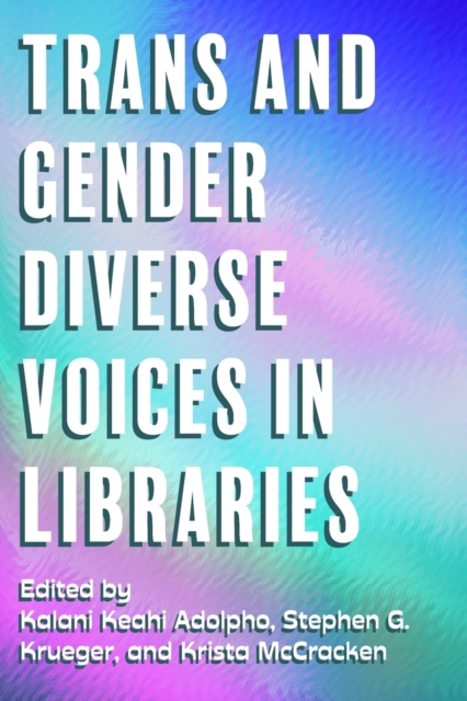 Trans and Gender Diverse Voices in Libraries, Paperback / softback Book