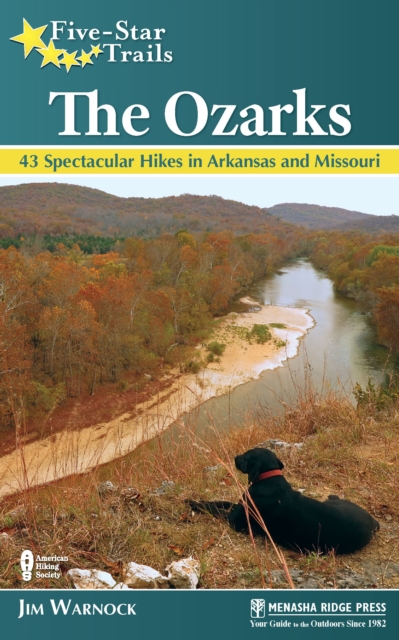 Five-Star Trails: The Ozarks : 43 Spectacular Hikes in Arkansas and Missouri, EPUB eBook